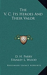 The V. C. Its Heroes and Their Valor (Hardcover)