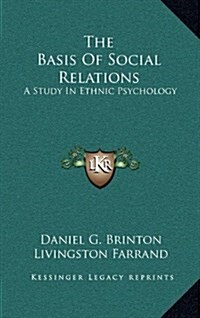 The Basis of Social Relations: A Study in Ethnic Psychology (Hardcover)