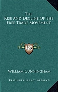The Rise and Decline of the Free Trade Movement (Hardcover)