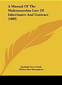 A Manual of the Mahommedan Law of Inheritance and Contract (1869) (Hardcover)