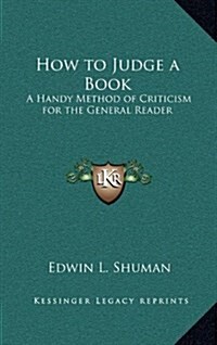 How to Judge a Book: A Handy Method of Criticism for the General Reader (Hardcover)