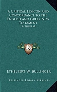 A Critical Lexicon and Concordance to the English and Greek New Testament: A Thru M (Hardcover)