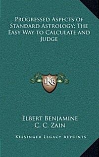 Progressed Aspects of Standard Astrology; The Easy Way to Calculate and Judge (Hardcover)