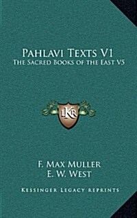 Pahlavi Texts V1: The Sacred Books of the East V5 (Hardcover)