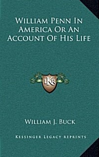 William Penn in America or an Account of His Life (Hardcover)
