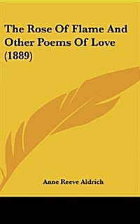 The Rose of Flame and Other Poems of Love (1889) (Hardcover)