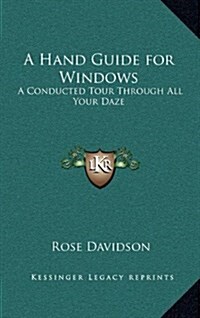 A Hand Guide for Windows: A Conducted Tour Through All Your Daze (Hardcover)