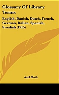 Glossary of Library Terms: English, Danish, Dutch, French, German, Italian, Spanish, Swedish (1915) (Hardcover)