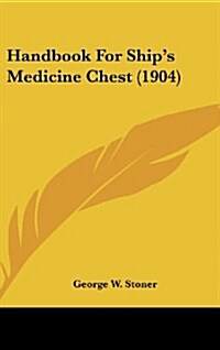 Handbook for Ships Medicine Chest (1904) (Hardcover)