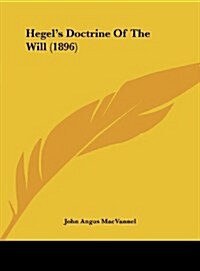 Hegels Doctrine of the Will (1896) (Hardcover)