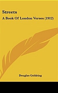 Streets: A Book of London Verses (1912) (Hardcover)