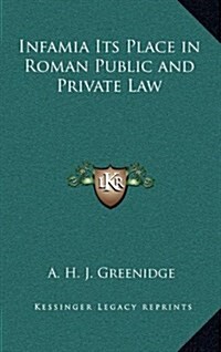 Infamia Its Place in Roman Public and Private Law (Hardcover)
