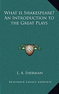 What Is Shakespeare? an Introduction to the Great Plays (Hardcover)