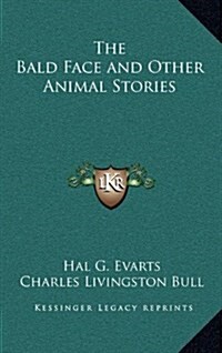 The Bald Face and Other Animal Stories (Hardcover)