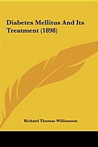 Diabetes Mellitus and Its Treatment (1898) (Hardcover)