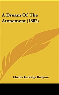 A Dream of the Atonement (1882) (Hardcover)