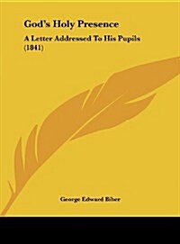 Gods Holy Presence: A Letter Addressed to His Pupils (1841) (Hardcover)