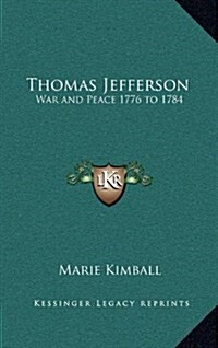 Thomas Jefferson: War and Peace 1776 to 1784 (Hardcover)