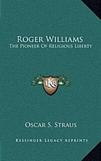 Roger Williams: The Pioneer of Religious Liberty (Hardcover)