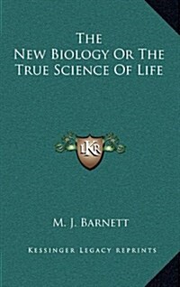 The New Biology or the True Science of Life (Hardcover)