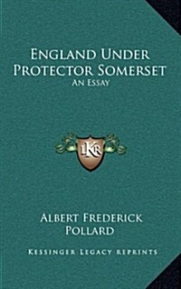 England Under Protector Somerset: An Essay (Hardcover)