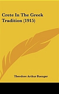 Crete in the Greek Tradition (1915) (Hardcover)