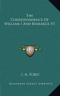 The Correspondence of William I and Bismarck V1 (Hardcover)