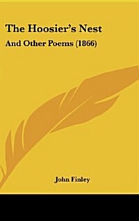 The Hoosiers Nest: And Other Poems (1866) (Hardcover)