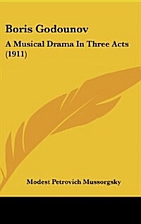 Boris Godounov: A Musical Drama in Three Acts (1911) (Hardcover)
