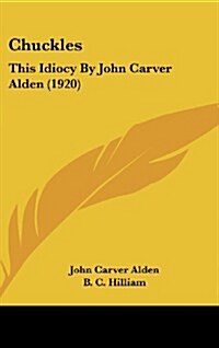 Chuckles: This Idiocy by John Carver Alden (1920) (Hardcover)