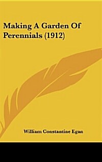 Making a Garden of Perennials (1912) (Hardcover)