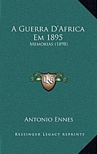 A Guerra DAfrica Em 1895: Memorias (1898) (Hardcover)