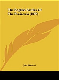 The English Battles of the Peninsula (1879) (Hardcover)