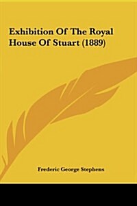 Exhibition of the Royal House of Stuart (1889) (Hardcover)