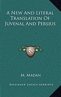 A New and Literal Translation of Juvenal and Persius (Hardcover)