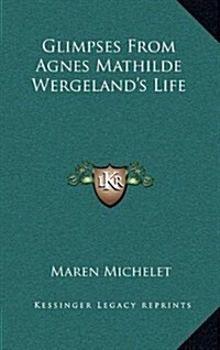 Glimpses from Agnes Mathilde Wergelands Life (Hardcover)