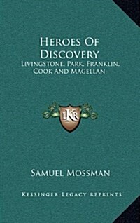 Heroes of Discovery: Livingstone, Park, Franklin, Cook and Magellan (Hardcover)