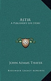 Astir: A Publishers Life Story (Hardcover)