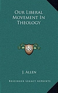Our Liberal Movement in Theology (Hardcover)