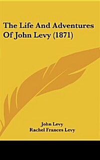 The Life and Adventures of John Levy (1871) (Hardcover)