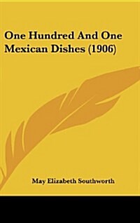 One Hundred and One Mexican Dishes (1906) (Hardcover)