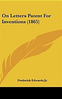 On Letters Patent for Inventions (1865) (Hardcover)