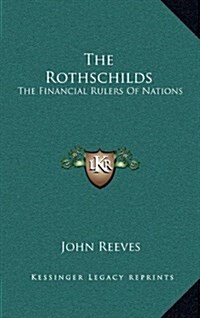 The Rothschilds: The Financial Rulers of Nations (Hardcover)