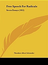 Free Speech for Radicals: Seven Essays (1912) (Hardcover)