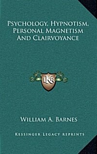 Psychology, Hypnotism, Personal Magnetism and Clairvoyance (Hardcover)