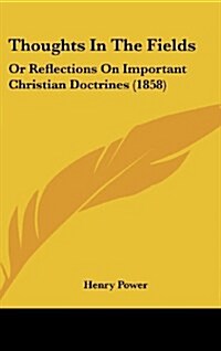 Thoughts in the Fields: Or Reflections on Important Christian Doctrines (1858) (Hardcover)