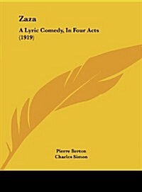 Zaza: A Lyric Comedy, in Four Acts (1919) (Hardcover)