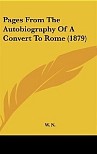 Pages from the Autobiography of a Convert to Rome (1879) (Hardcover)