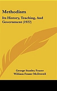 Methodism: Its History, Teaching, and Government (1922) (Hardcover)