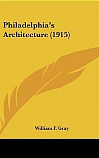 Philadelphias Architecture (1915) (Hardcover)